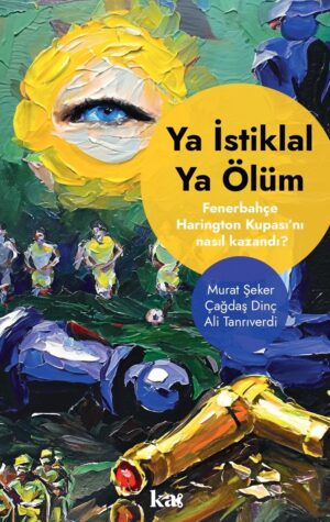 Ya İstiklal Ya Ölüm - Fenerbahçe Harrington Kupasını Nasıl Kazandı?